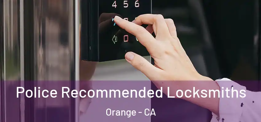  Police Recommended Locksmiths Orange - CA